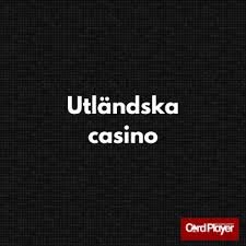Utländska Casino En Guide till Spelvärlden Utanför Sverige 653726143